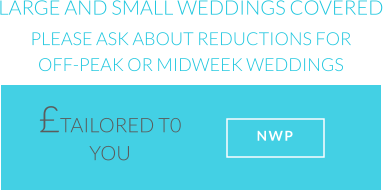 LARGE AND SMALL WEDDINGS COVERED PLEASE ASK ABOUT REDUCTIONS FOR OFF-PEAK OR MIDWEEK WEDDINGS TAILORED T0 YOU   NWP